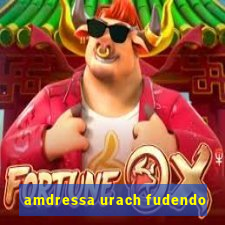 amdressa urach fudendo